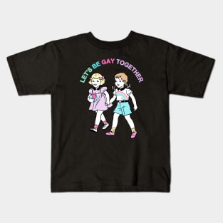 Let's Be Gay Together (girls) Kids T-Shirt